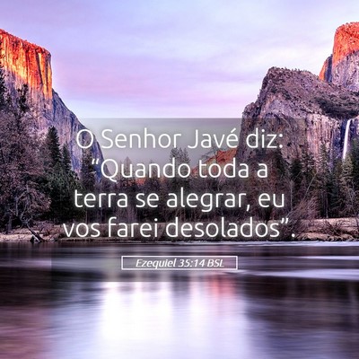 Picture 05 - Ezequiel 35:14 BSL - O Senhor Javé diz: “Quando toda a terra se - Bible Verse Picture
