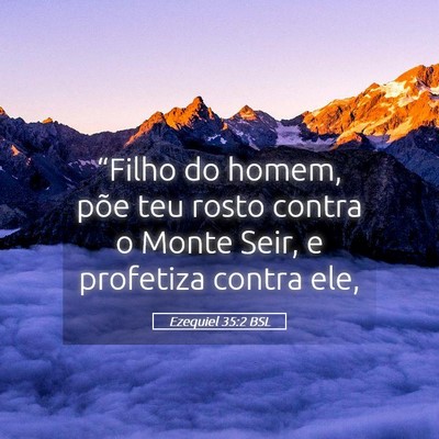 Picture 05 - Ezequiel 35:2 BSL - “Filho do homem, põe teu rosto contra o Monte - Bible Verse Picture