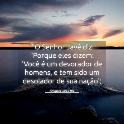 Picture 05 - Ezequiel 36:13 BSL - “'O Senhor Javé diz: “Porque eles dizem: - Bible Verse Picture