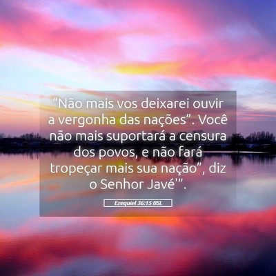 Picture 05 - Ezequiel 36:15 BSL - “Não mais vos deixarei ouvir a vergonha das - Bible Verse Picture