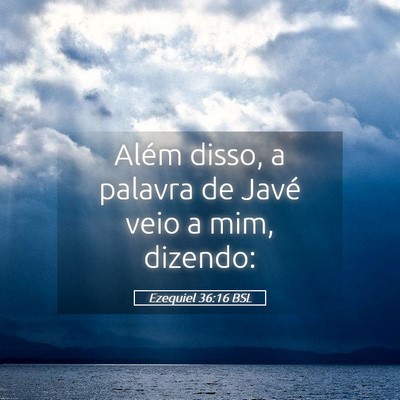 Picture 05 - Ezequiel 36:16 BSL - Além disso, a palavra de Javé veio a mim, - Bible Verse Picture