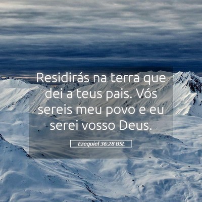 Picture 05 - Ezequiel 36:28 BSL - Residirás na terra que dei a teus pais. Vós - Bible Verse Picture