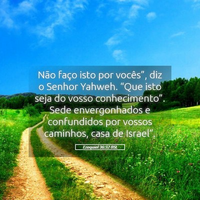 Picture 05 - Ezequiel 36:32 BSL - Não faço isto por vocês”, diz o Senhor - Bible Verse Picture