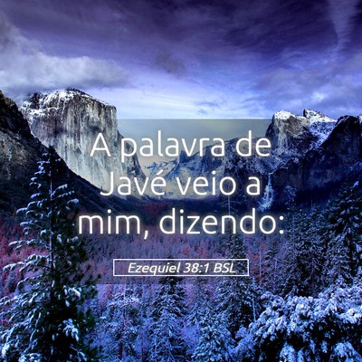 Picture 05 - Ezequiel 38:1 BSL - A palavra de Javé veio a mim, - Bible Verse Picture