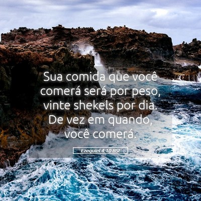 Picture 05 - Ezequiel 4:10 BSL - Sua comida que você comerá será por peso, - Bible Verse Picture