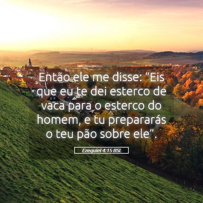 Picture 05 - Ezequiel 4:15 BSL - Então ele me disse: “Eis que eu te dei esterco - Bible Verse Picture