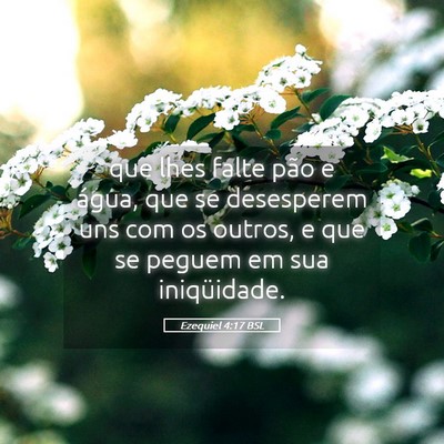 Picture 05 - Ezequiel 4:17 BSL - que lhes falte pão e água, que se desesperem - Bible Verse Picture
