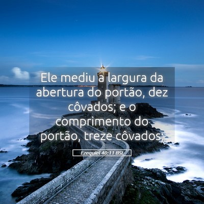 Picture 05 - Ezequiel 40:11 BSL - Ele mediu a largura da abertura do portão, dez - Bible Verse Picture