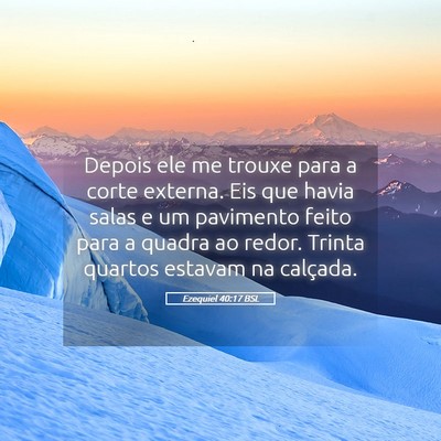 Picture 05 - Ezequiel 40:17 BSL - Depois ele me trouxe para a corte externa. Eis - Bible Verse Picture