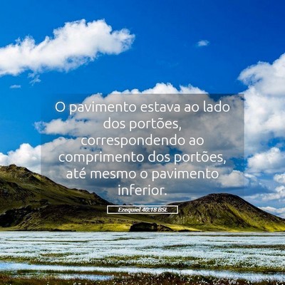 Picture 05 - Ezequiel 40:18 BSL - O pavimento estava ao lado dos portões, - Bible Verse Picture