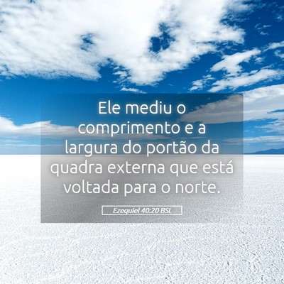 Picture 05 - Ezequiel 40:20 BSL - Ele mediu o comprimento e a largura do portão da - Bible Verse Picture