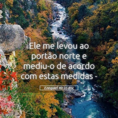 Picture 05 - Ezequiel 40:35 BSL - Ele me levou ao portão norte e mediu-o de acordo - Bible Verse Picture