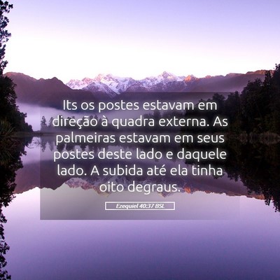 Picture 05 - Ezequiel 40:37 BSL - Its os postes estavam em direção à quadra - Bible Verse Picture