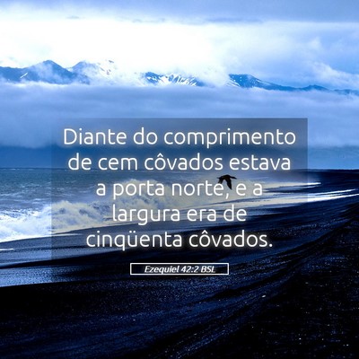 Picture 05 - Ezequiel 42:2 BSL - Diante do comprimento de cem côvados estava a - Bible Verse Picture