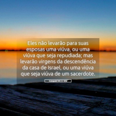 Picture 05 - Ezequiel 44:22 BSL - Eles não levarão para suas esposas uma viúva, - Bible Verse Picture