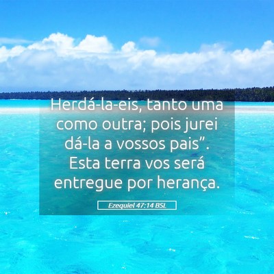 Picture 05 - Ezequiel 47:14 BSL - Herdá-la-eis, tanto uma como outra; pois jurei - Bible Verse Picture