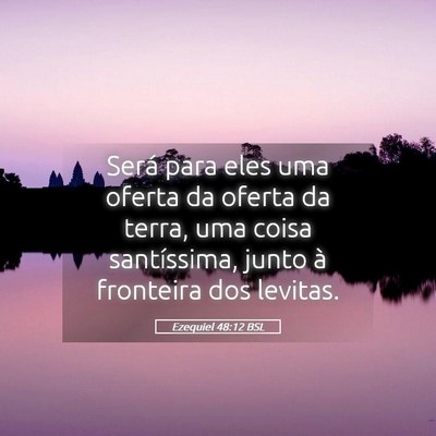 Picture 05 - Ezequiel 48:12 BSL - Será para eles uma oferta da oferta da terra, - Bible Verse Picture