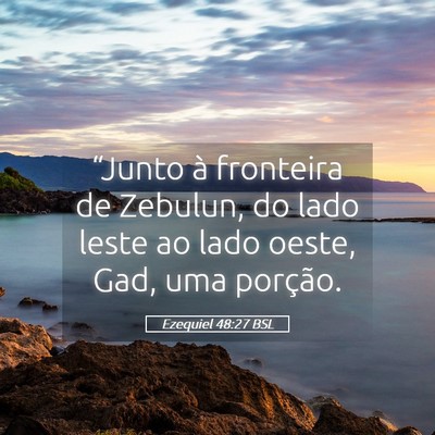 Picture 05 - Ezequiel 48:27 BSL - “Junto à fronteira de Zebulun, do lado leste - Bible Verse Picture