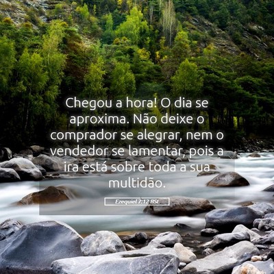 Picture 05 - Ezequiel 7:12 BSL - Chegou a hora! O dia se aproxima. Não deixe o - Bible Verse Picture