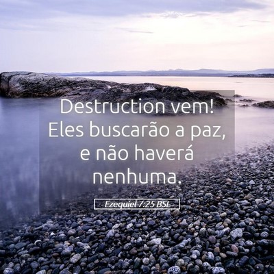 Picture 05 - Ezequiel 7:25 BSL - Destruction vem! Eles buscarão a paz, e não - Bible Verse Picture