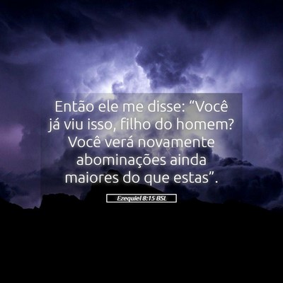 Picture 05 - Ezequiel 8:15 BSL - Então ele me disse: “Você já viu isso, filho - Bible Verse Picture