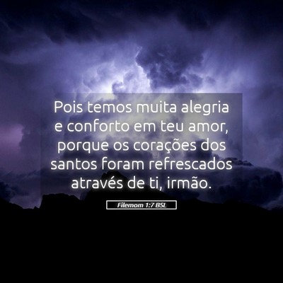 Picture 05 - Filemom 1:7 BSL - Pois temos muita alegria e conforto em teu amor, - Bible Verse Picture