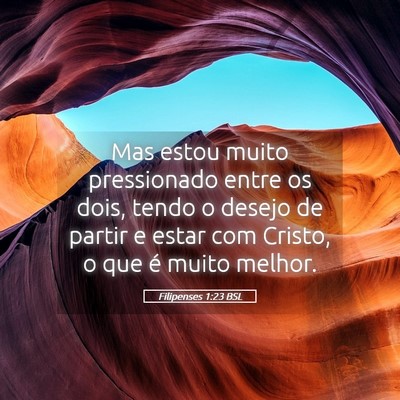 Picture 05 - Filipenses 1:23 BSL - Mas estou muito pressionado entre os dois, tendo - Bible Verse Picture