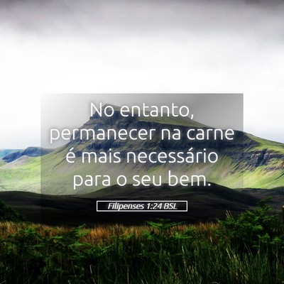 Picture 05 - Filipenses 1:24 BSL - No entanto, permanecer na carne é mais - Bible Verse Picture