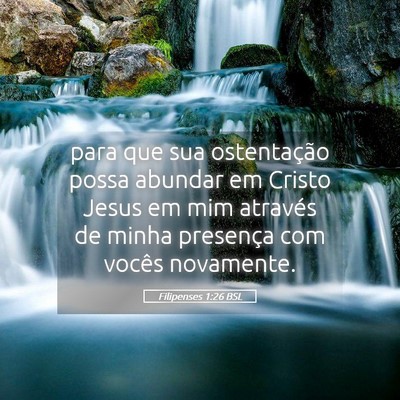 Picture 05 - Filipenses 1:26 BSL - para que sua ostentação possa abundar em Cristo - Bible Verse Picture