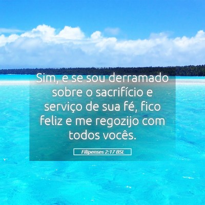 Picture 05 - Filipenses 2:17 BSL - Sim, e se sou derramado sobre o sacrifício e - Bible Verse Picture