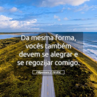Picture 05 - Filipenses 2:18 BSL - Da mesma forma, vocês também devem se alegrar e - Bible Verse Picture