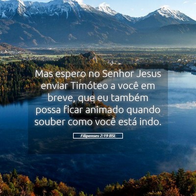 Picture 05 - Filipenses 2:19 BSL - Mas espero no Senhor Jesus enviar Timóteo a - Bible Verse Picture