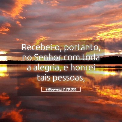 Picture 05 - Filipenses 2:29 BSL - Recebei-o, portanto, no Senhor com toda a - Bible Verse Picture