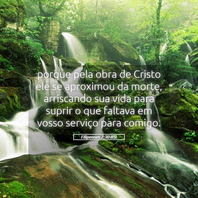 Picture 05 - Filipenses 2:30 BSL - porque pela obra de Cristo ele se aproximou da - Bible Verse Picture