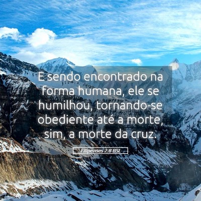 Picture 05 - Filipenses 2:8 BSL - E sendo encontrado na forma humana, ele se - Bible Verse Picture
