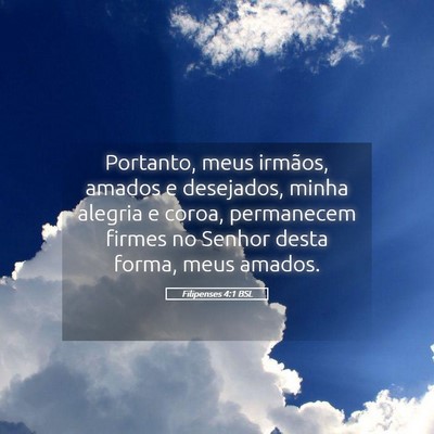Picture 05 - Filipenses 4:1 BSL - Portanto, meus irmãos, amados e desejados, minha - Bible Verse Picture
