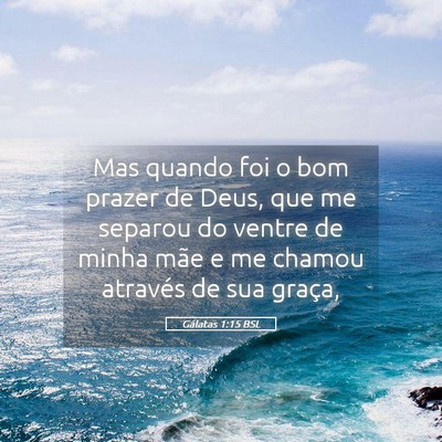 Picture 05 - Gálatas 1:15 BSL - Mas quando foi o bom prazer de Deus, que me - Bible Verse Picture
