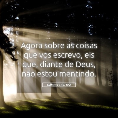Picture 05 - Gálatas 1:20 BSL - Agora sobre as coisas que vos escrevo, eis que, - Bible Verse Picture