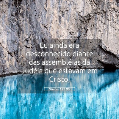 Picture 05 - Gálatas 1:22 BSL - Eu ainda era desconhecido diante das assembléias - Bible Verse Picture
