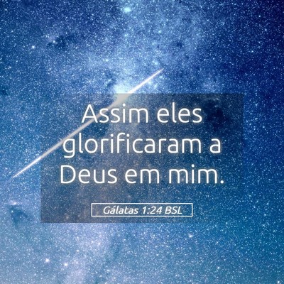 Picture 05 - Gálatas 1:24 BSL - Assim eles glorificaram a Deus em - Bible Verse Picture