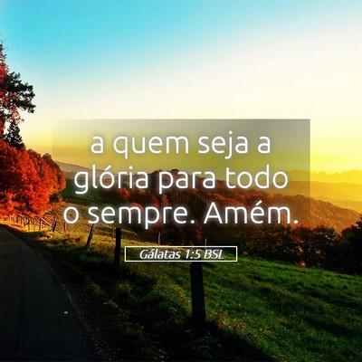 Picture 05 - Gálatas 1:5 BSL - a quem seja a glória para todo o sempre. - Bible Verse Picture