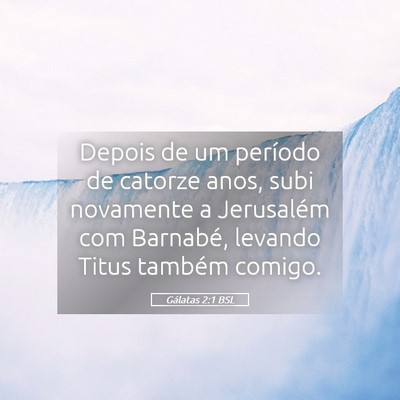 Picture 05 - Gálatas 2:1 BSL - Depois de um período de catorze anos, subi - Bible Verse Picture