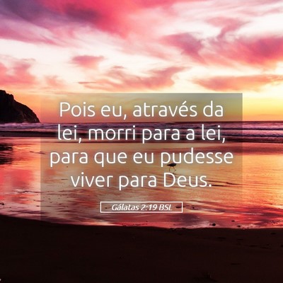 Picture 05 - Gálatas 2:19 BSL - Pois eu, através da lei, morri para a lei, para - Bible Verse Picture