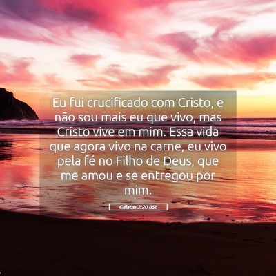 Picture 05 - Gálatas 2:20 BSL - Eu fui crucificado com Cristo, e não sou mais eu - Bible Verse Picture