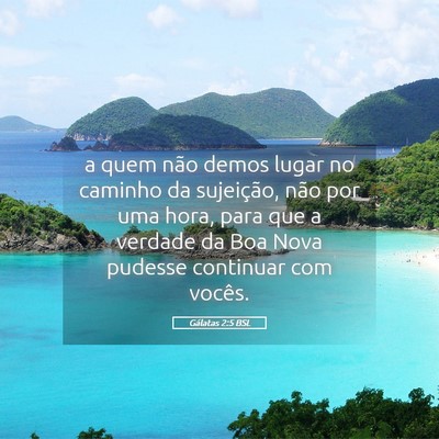 Picture 05 - Gálatas 2:5 BSL - a quem não demos lugar no caminho da sujeição, - Bible Verse Picture