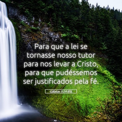 Picture 05 - Gálatas 3:24 BSL - Para que a lei se tornasse nosso tutor para nos - Bible Verse Picture