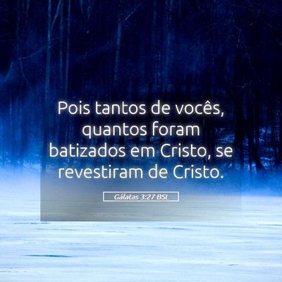 Picture 05 - Gálatas 3:27 BSL - Pois tantos de vocês, quantos foram batizados em - Bible Verse Picture