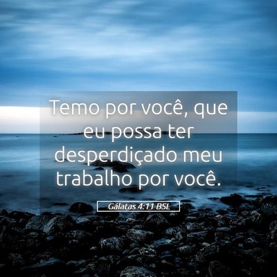 Picture 05 - Gálatas 4:11 BSL - Temo por você, que eu possa ter desperdiçado - Bible Verse Picture