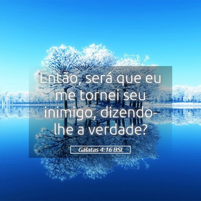 Picture 05 - Gálatas 4:16 BSL - Então, será que eu me tornei seu inimigo, - Bible Verse Picture