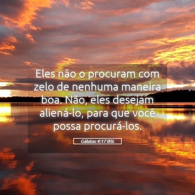 Picture 05 - Gálatas 4:17 BSL - Eles não o procuram com zelo de nenhuma maneira - Bible Verse Picture